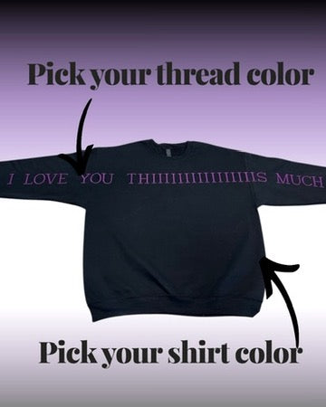 Love You THIIIIIIIS Much Sweatshirt