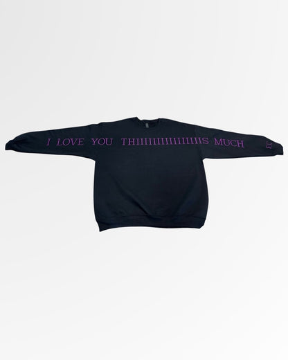 Love You THIIIIIIIS Much Sweatshirt
