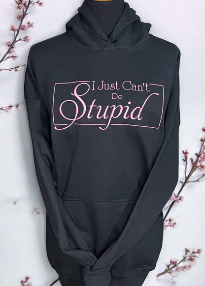 Can't Do Stupid - HOODIE