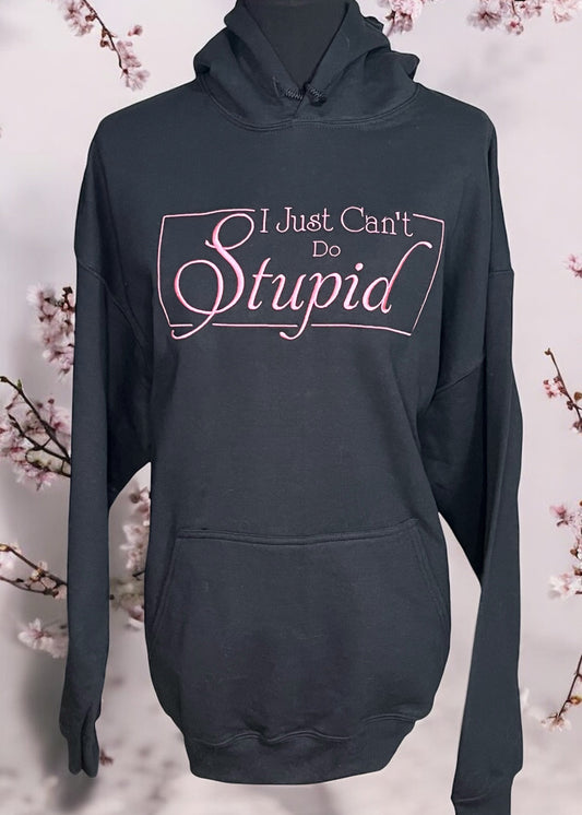 Can't Do Stupid - HOODIE