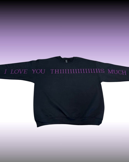 Love You THIIIIIIIS Much Sweatshirt